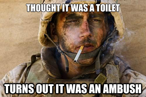 Thought it was a toilet Turns out it was an ambush - Thought it was a toilet Turns out it was an ambush  Ptsd