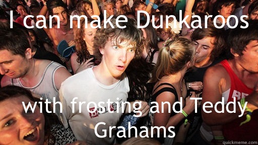 I can make Dunkaroos with frosting and Teddy Grahams  Sudden Clarity Clarence