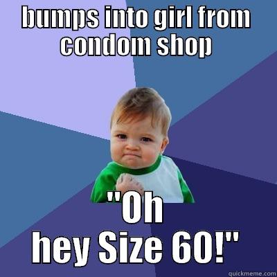 BUMPS INTO GIRL FROM CONDOM SHOP 