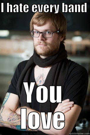 I HATE EVERY BAND  YOU LOVE Hipster Barista