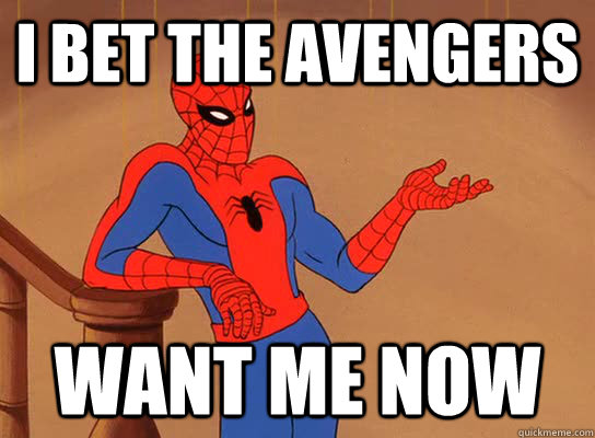 I bet the avengers  want me now - I bet the avengers  want me now  Spiderman giving a fuck
