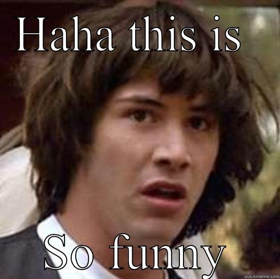 Omg sooo funny - HAHA THIS IS  SO FUNNY conspiracy keanu