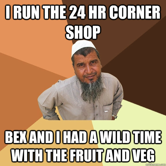 I run the 24 hr corner shop bex and i had a wild time with the fruit and veg  Ordinary Muslim Man