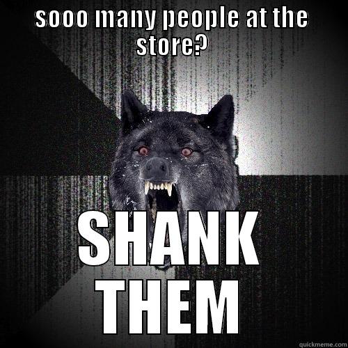 SOOO MANY PEOPLE AT THE STORE? SHANK THEM Insanity Wolf
