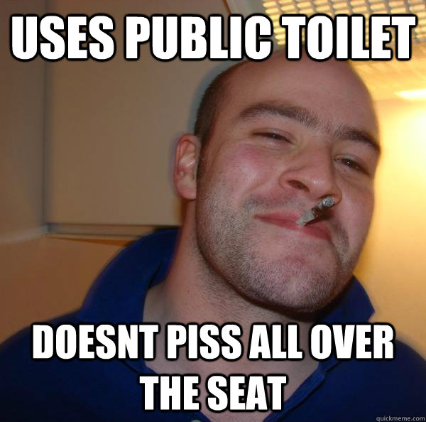 Uses public toilet doesnt piss all over the seat - Uses public toilet doesnt piss all over the seat  Misc