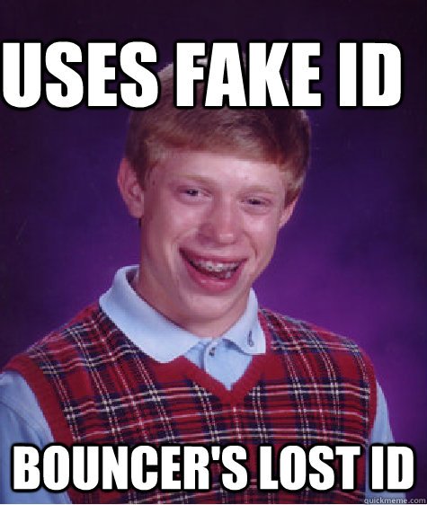 Uses fake id Bouncer's lost id - Uses fake id Bouncer's lost id  Bad Luck Brain