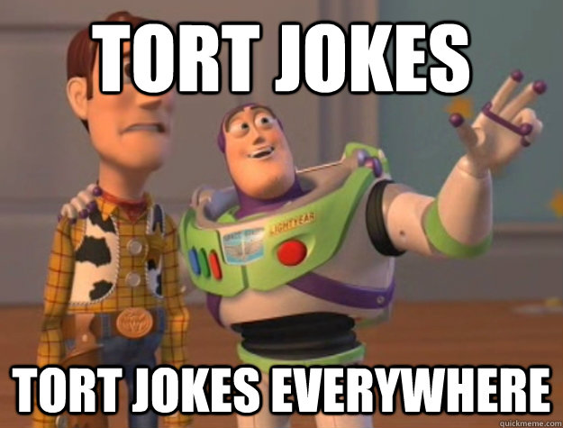 Tort jokes tort jokes everywhere  Buzz Lightyear