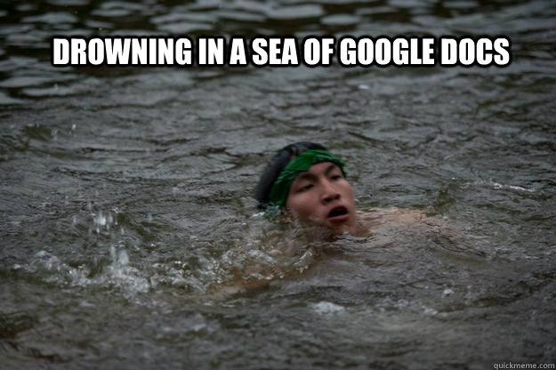 Drowning in a sea of google Docs - Drowning in a sea of google Docs  Drowning