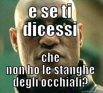 E SE TI DICESSI CHE NON HO LE STANGHE DEGLI OCCHIALI? Matrix Morpheus