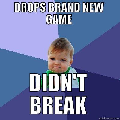 DROPS BRAND NEW GAME DIDN'T BREAK Success Kid