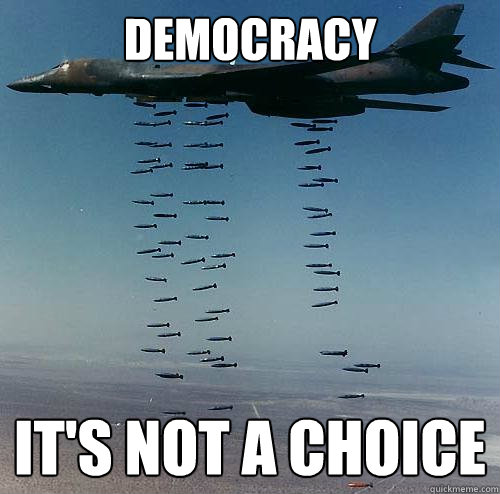 Democracy It's not a choice  