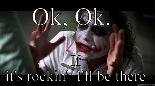 OK, OK.  IF IT'S ROCKIN'  I'LL BE THERE Joker Mind Loss