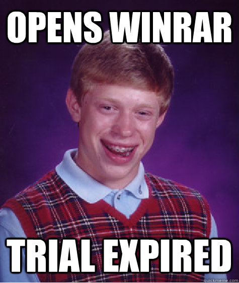 Opens Winrar Trial Expired  Bad Luck Brian