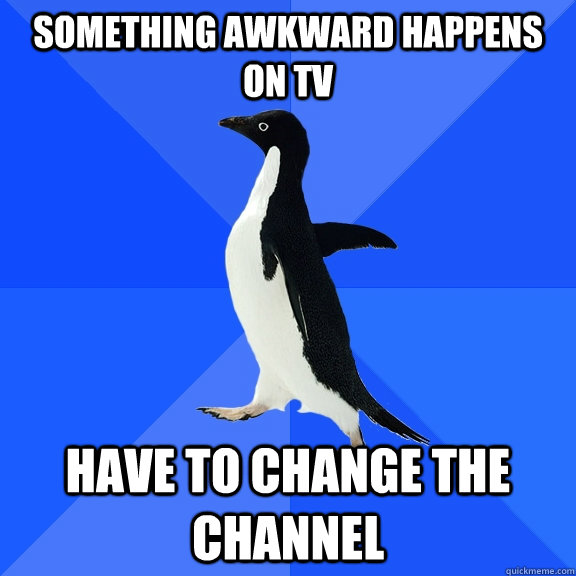 Something awkward happens on Tv have to change the channel  Socially Awkward Penguin