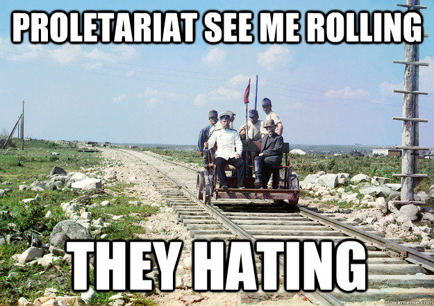 PROLETARIAT SEE ME ROLLING THEY HATING - PROLETARIAT SEE ME ROLLING THEY HATING  1910 Russia