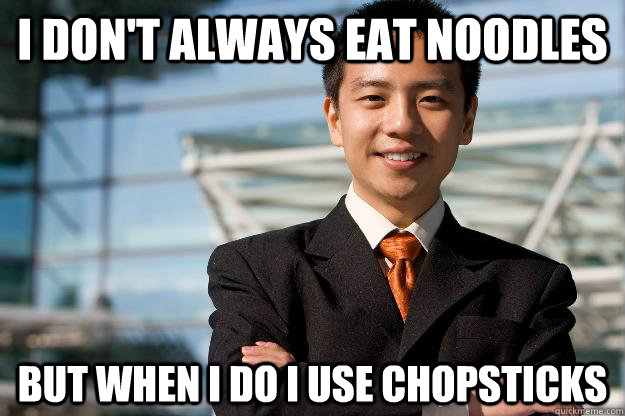 I don't always eat noodles but when i do i use chopsticks  