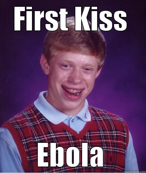 FIRST KISS EBOLA Bad Luck Brian