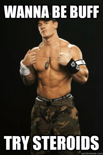 Wanna be buff  TRY STEROIDS  