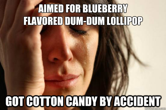 Aimed for blueberry 
flavored Dum-Dum lollipop Got Cotton Candy by accident - Aimed for blueberry 
flavored Dum-Dum lollipop Got Cotton Candy by accident  First World Problems
