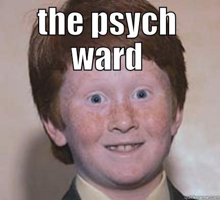 THE PSYCH WARD  Over Confident Ginger
