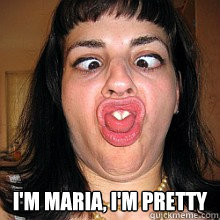 i'm maria, i'm pretty  
