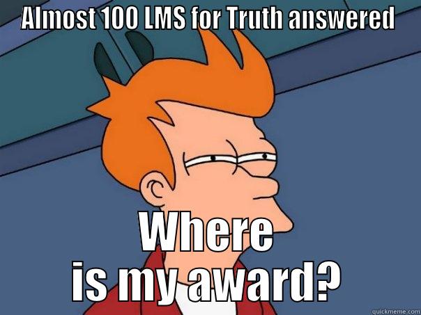 award lame - ALMOST 100 LMS FOR TRUTH ANSWERED WHERE IS MY AWARD? Futurama Fry