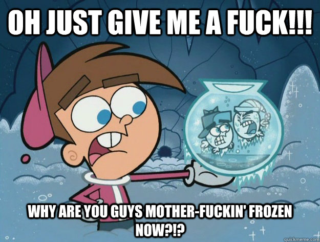 OH JUST GIVE ME A FUCK!!! WHY ARE YOU GUYS MOTHER-FUCKIN' FROZEN NOW?!? - OH JUST GIVE ME A FUCK!!! WHY ARE YOU GUYS MOTHER-FUCKIN' FROZEN NOW?!?  Timmy Turner in his Winter Uniform with Cosmo and Wanda