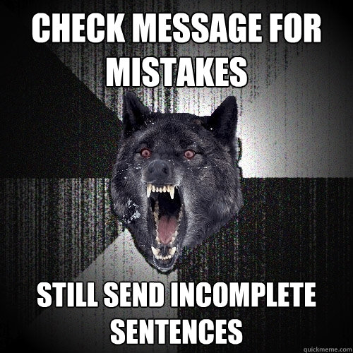 Check Message for Mistakes Still Send Incomplete Sentences  Insanity Wolf