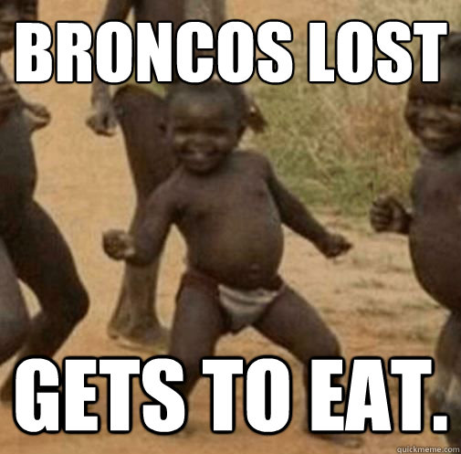 Broncos Lost Gets to eat.  