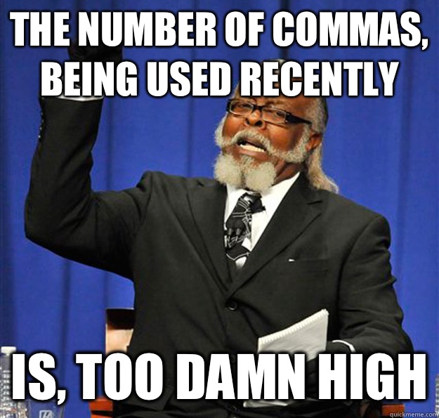 The number of commas, being used recently Is, too damn high  Jimmy McMillan