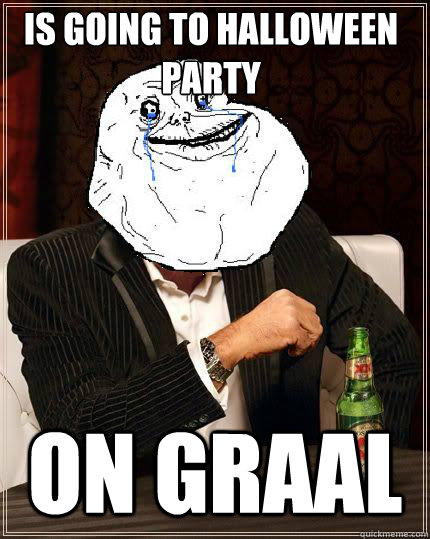 Is going to halloween party On Graal  Most Forever Alone In The World