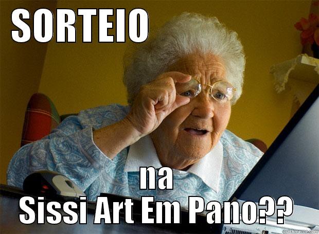  SORTEIO                        NA SISSI ART EM PANO?? Grandma finds the Internet