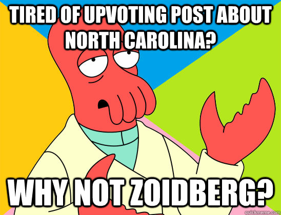 Tired of upvoting post about north carolina? why not zoidberg? - Tired of upvoting post about north carolina? why not zoidberg?  Misc