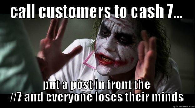 CALL CUSTOMERS TO CASH 7... PUT A POST IN FRONT THE #7 AND EVERYONE LOSES THEIR MINDS Joker Mind Loss