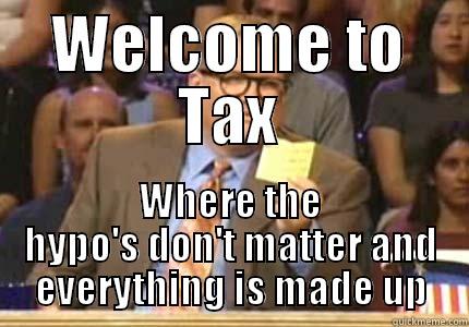 WELCOME TO TAX WHERE THE HYPO'S DON'T MATTER AND EVERYTHING IS MADE UP Whose Line