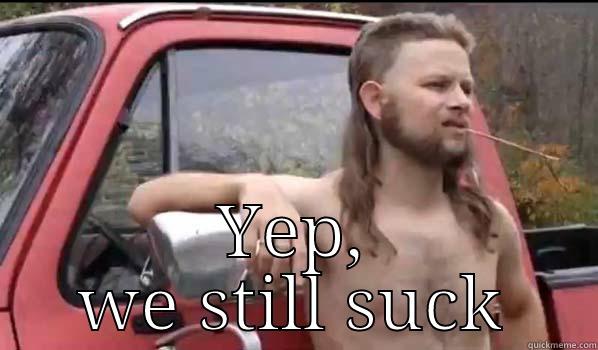  YEP, WE STILL SUCK Almost Politically Correct Redneck