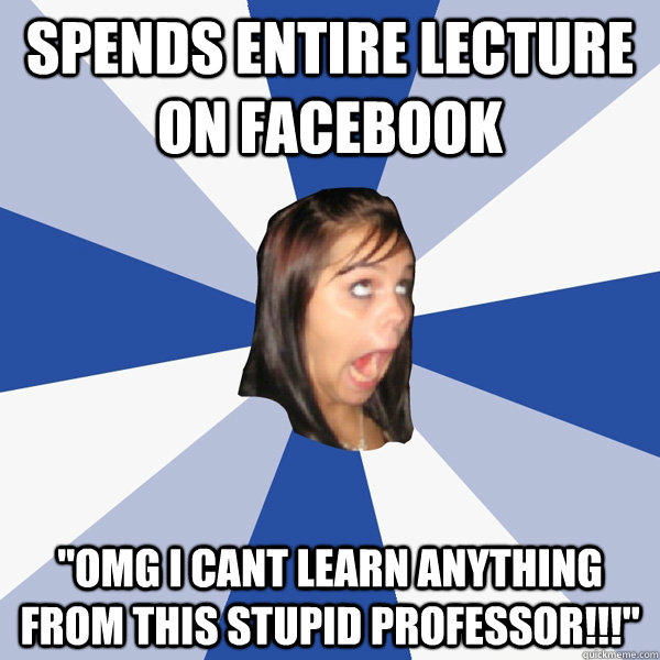 Spends entire lecture on facebook 