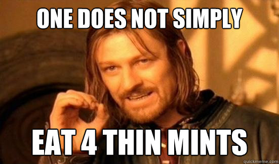 One Does Not Simply eat 4 thin mints  Boromir