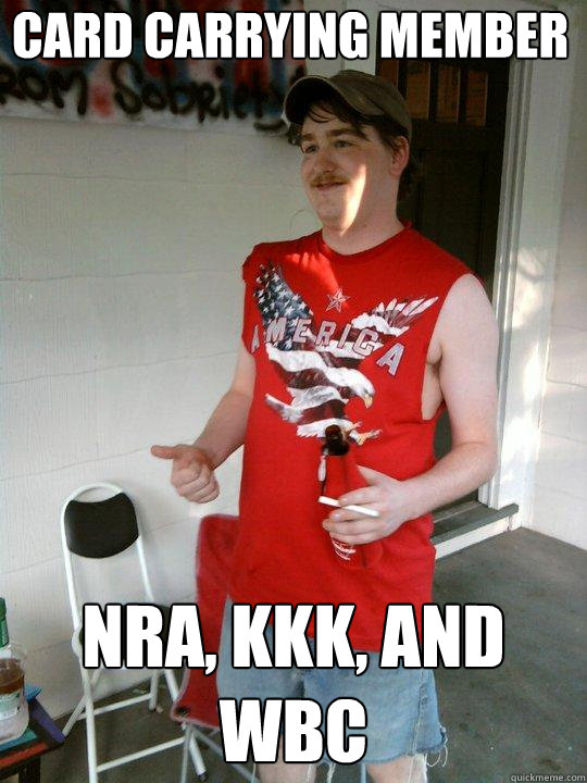 card carrying member nra, kkk, and wbc  Redneck Randal