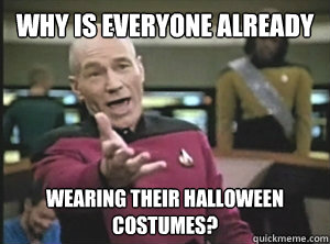 Why is everyone already wearing their halloween costumes?  Annoyed picard about shitty watercolor and karmanaut
