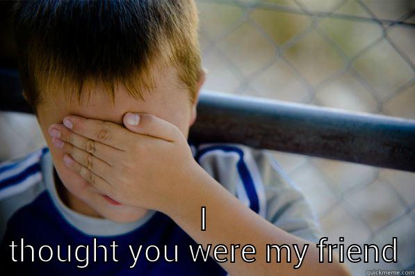  I THOUGHT YOU WERE MY FRIEND Confession kid