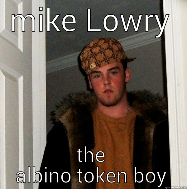 MIKE LOWRY THE ALBINO TOKEN BOY Scumbag Steve