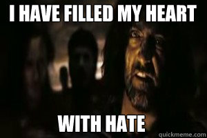 I have filled my heart With hate - I have filled my heart With hate  I Have Filled My Heart With Hate