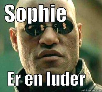  SOPHIE             ER EN LUDER     Matrix Morpheus