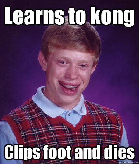 Learns to kong Clips foot and dies  Bad Luck Brian