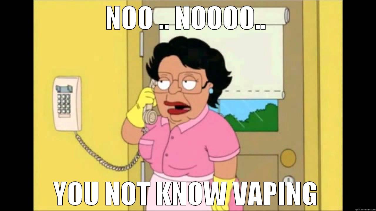 NOO .. NOOOO.. YOU NOT KNOW VAPING Misc