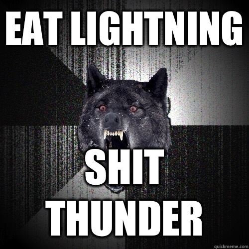 Eat lightning Shit thunder  Insanity Wolf