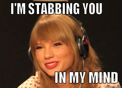 TAYLOR IS STABBING YOU  -   I'M STABBING YOU                             IN MY MIND Misc
