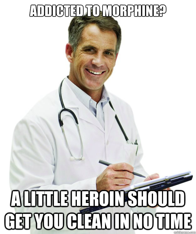 Addicted to Morphine? A little heroin should get you clean in no time - Addicted to Morphine? A little heroin should get you clean in no time  Turn of the Century Doctor FIXED