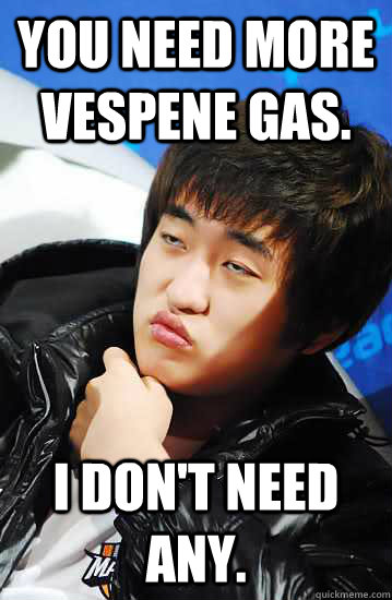 You need more vespene gas. I don't need any.  Unimpressed Flash
